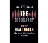 The Biography of Niall Horan: The Voice That Touched Millions