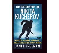 The Biography of Nikita Kucherov: Inside the Mind and Journey of Hockey’s Relentless Game-Changer