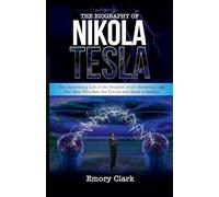 The Biography of Nikola Tesla