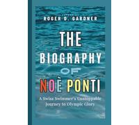 The Biography of Noè Ponti: A Swiss Swimmer's Unstoppable Journey to Olympic Glory