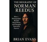 The Biography of Norman Reedus: How a Photographer Became Daryl Dixon and Changed Television Forever