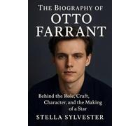 The Biography of Otto Farrant: Behind the Role, Craft, Character, and the Making of a Star