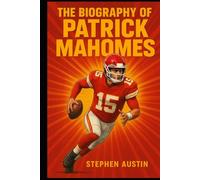 The Biography of Patrick Mahomes: The Gunslinger’s Rise and Redefining Quarterback Play in Modern Football