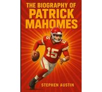 The Biography of Patrick Mahomes: The Gunslinger’s Rise and Redefining Quarterback Play in Modern Football
