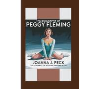 The biography of Peggy Fleming: The Journey of a Figure Skating Icon
