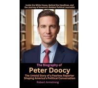 The Biography of Peter Doocy The Untold Story of a Fearless Reporter Shaping America’s Political Conversation: Inside the White House, Behind the ... of America’s Boldest Political Journalist