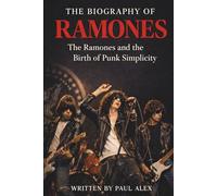 THE BIOGRAPHY OF RAMONES: The Ramones and the Birth of Punk Simplicity