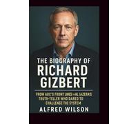 The Biography of Richard Gizbert: From ABC's Front Lines to Al Jazeera’s Truth-Teller Who Dared to Challenge the System