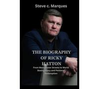 THE BIOGRAPHY OF RICKY HATTON: From Manchester Streets to World Boxing Glory and Personal Redemption