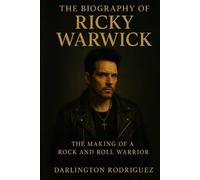 The Biography of Ricky Warwick: The Making of a Rock and Roll Warrior