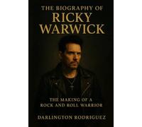 The Biography of Ricky Warwick: The Making of a Rock and Roll Warrior