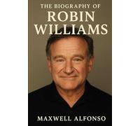 The Biography of Robin Williams: A Heart Full of Voices, A Soul Full of Light