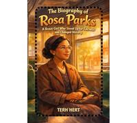 The Biography of Rosa Parks: A Brave Girl Who Stood Up for Fairness and Changed History