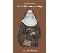 The Biography of Saint Marianne Cope: Life and Legacy , Devotions, prayers,Litany and Nine days Novena