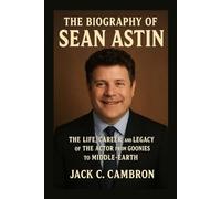 THE BIOGRAPHY OF SEAN ASTIN: The Life, Career, And Legacy Of The Actor From Goonies To Middle-earth