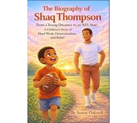 The Biography of Shaq Thompson: From a Young Dreamer to an NFL Star: A Children’s Story of Hard Work, Determination, and Belief