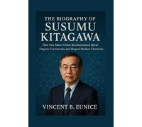 The Biography Of Susumu Kitagawa: How One Man’s Vision Revolutionized Metal-Organic Frameworks and Shaped Modern Chemistry