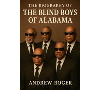 The Biography of The Blind Boys of Alabama: A Brotherhood Forged in Faith and Music