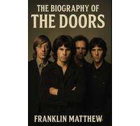 The Biography of The Doors: Echoes of the Sixties, Voices for Eternity