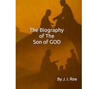 The Biography of The Son of GOD: A Gospel Harmony