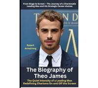 The Biography of Theo James: From Stage to Screen - The Journey of a Charismatic Leading Man and His Strategic Career choices: The Quiet Intensity of ... Man Redefining Charisma On and Off the Screen