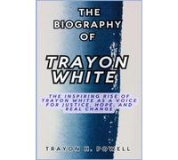 THE BIOGRAPHY OF TRAYON WHITE: The Inspiring Rise of Trayon White as a Voice for Justice, Hope, and Real Change”