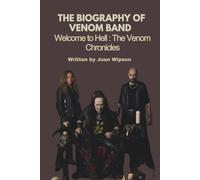 THE BIOGRAPHY OF VENOM BAND: Welcome to Hell : The Venom Chronicles