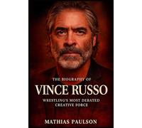 The Biography of Vince Russo: Wrestling's Most Debated Creative Force