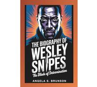 The biography of Wesley Snipes: The Blade of Determination