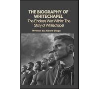 THE BIOGRAPHY OF WHITECHAPEL: The Endless War Within: The Story of Whitechapel