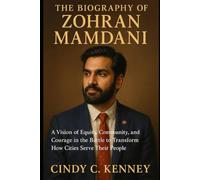 The Biography of Zohran Mamdani: A Vision of Equity, Community, and Courage in the Battle to Transform How Cities Serve Their People