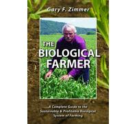 The Biological Farmer: A Complete Guide to the Sustainable & Profitable Biological System of Farming