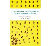 The Biological Foundations Of Organizational Behavior