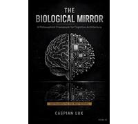 The Biological Mirror: A Philosophical Framework for Cognitive Architecture