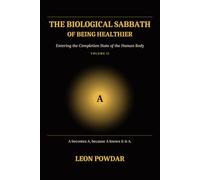 The Biological Sabbath of Being Healthier: Volume II - Entering the Completion State of the Human Body