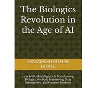 The Biologics Revolution in the Age of AI: How Artificial Intelligence Is Transforming Biologics, Antibody Engineering, Drug Development, and Precision Medicine