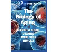 The Biology Of Aging: Regenerative - Medicine - Epigenetics - Immune System - Stem Cells