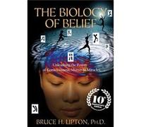 The Biology of Belief 10th Anniversary Edition Unleashing the Power of Consciousness Matter amp Miracles by Bruce H Lipton Bruce H Lipton (Auteur)