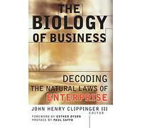 The Biology of Business: Decoding the Natural Laws of Enterprise