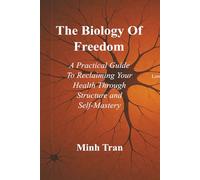 The Biology of Freedom: A Practical Guide to Reclaiming Your Health Through Structure and Self-Mastery