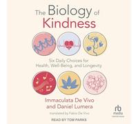The Biology of Kindness: Six Daily Choices for Health, Well-being, and Longevity