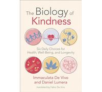 The Biology of Kindness: Six Daily Choices for Health, Well-Being, and Longevity