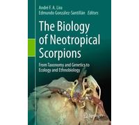 The Biology of Neotropical Scorpions: From Taxonomy and Genetics to Ecology and Ethnobiology