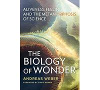 The Biology of Wonder: Aliveness, Feeling, and the Metamorphosis of Science