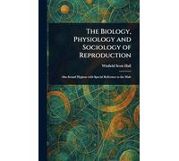 The Biology, Physiology and Sociology of Reproduction