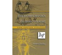 The Biomechanics of Insect Flight: Form, Function, Evolution