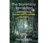 The Biomimicry Revolution: Learning from Nature How to Inhabit the Earth