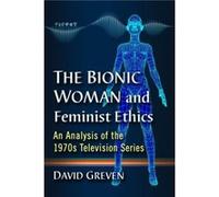 The Bionic Woman and Feminist Ethics by David Greven David Greven (Auteur)