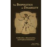 The Biopolitics of Disability: Neoliberalism, Ablenationalism, and Peripheral Embodiment