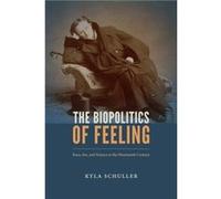 The Biopolitics of Feeling by Kyla Schuller Kyla Schuller (Auteur)
